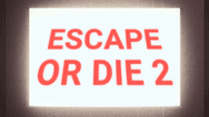 Escape or Die 2